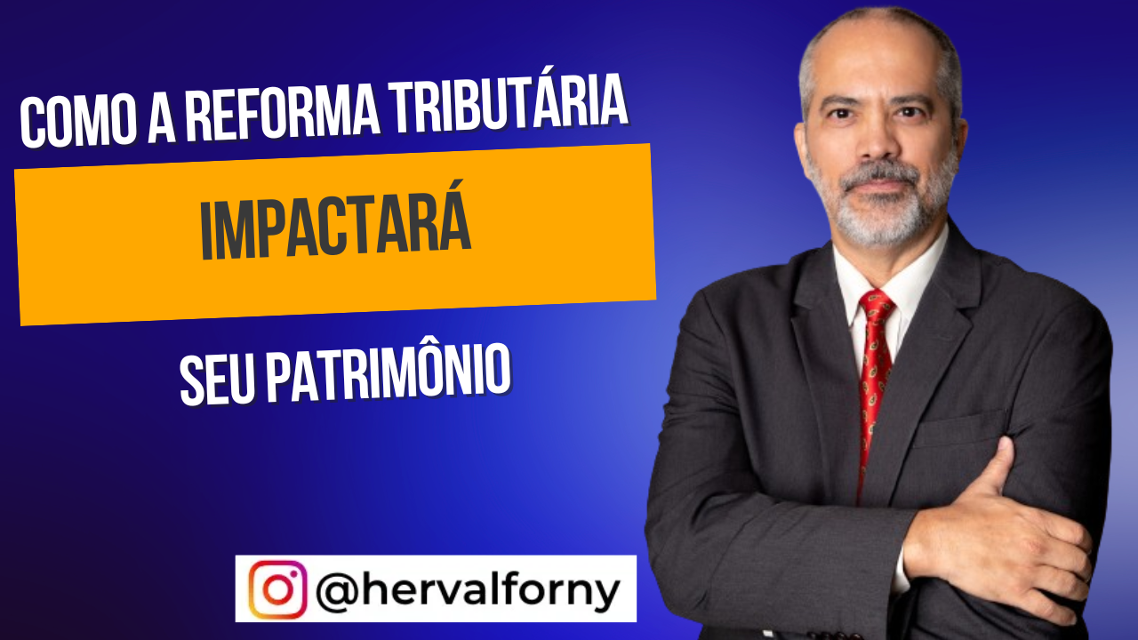 Como a reforma Tributária pode impactar o seu patrimônio?