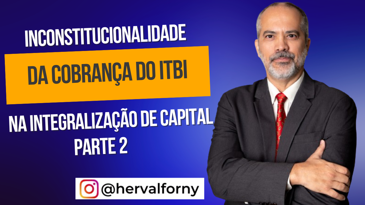 A inconstitucionalidade da cobrança do ITBI, na integralização de imóveis no capital social – parte 2