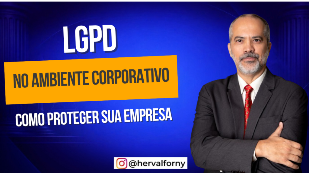 LGPD no Ambiente Corporativo: Como Proteger Sua Empresa e Garantir a Conformidade