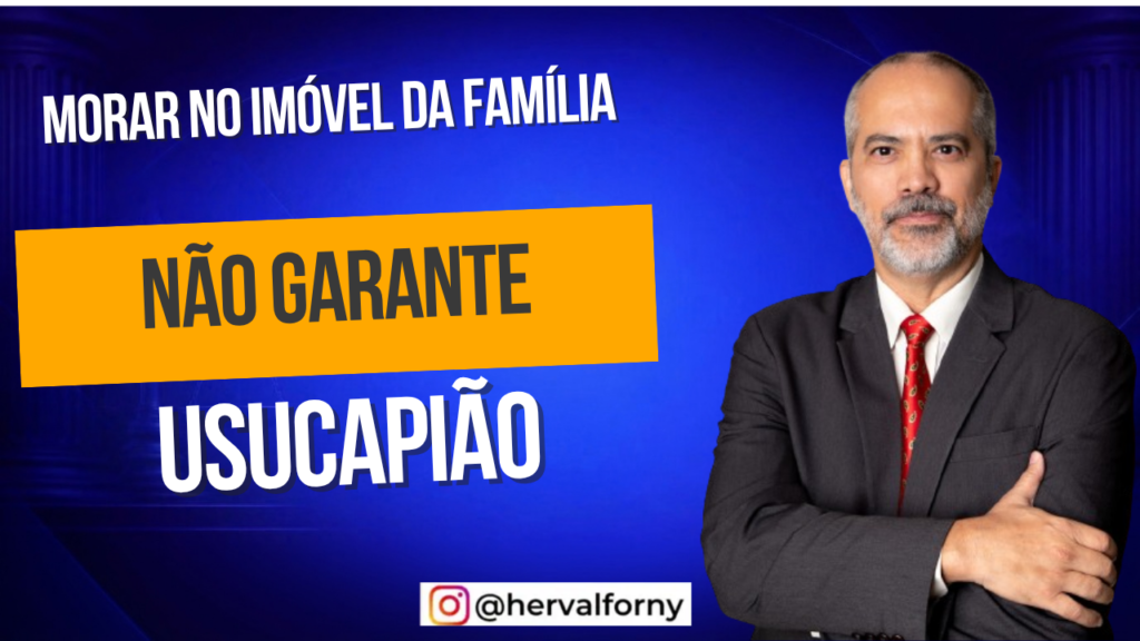 Morar no Imóvel da Família Garante Usucapião? Entenda as Regras e Decisões Judiciais